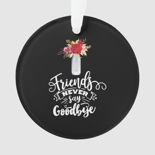 Friends Never Say Goodbye Ornament (Front)