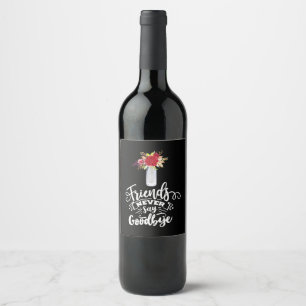 Friends Never Say Goodbye Wine Label