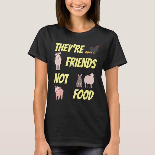 Friends Not Food Animal Protection  Vegans & Veget T-Shirt (Front)