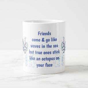 Friends Octopus on your face Funny Quote Large Coffee Mug