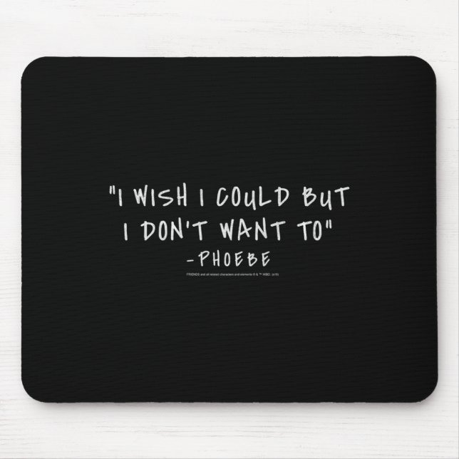 Friends Pcute Ss Cute Ssbe I Wish I Could But I Do Mouse Mat (Front)