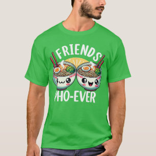 Friends PhoEver Cute Vietnamese pho Noodle Soup Bo T-Shirt