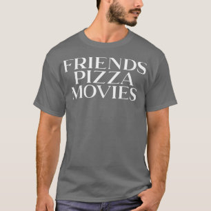 Friends Pizza Movies Girls Night T-Shirt