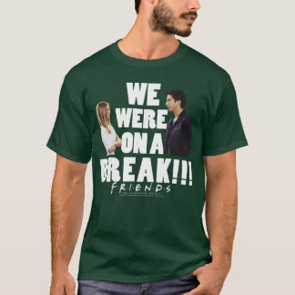 Friends Ross Rachel We were On A Break funny T-Shirt