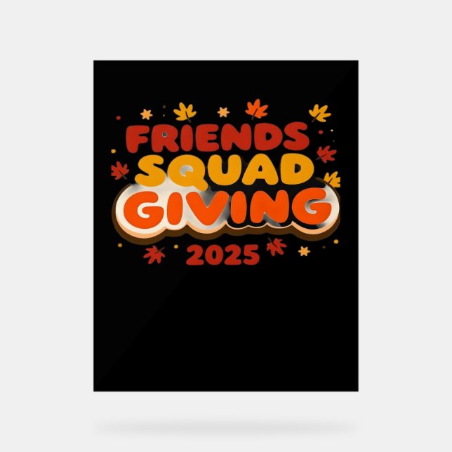 Friends Squad Giving 2025 Autumn Fall Thankful Tha Acrylic Sign (Front)
