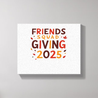 Friends Squad Giving 2025 Autumn Fall Thankful Tha Canvas Print