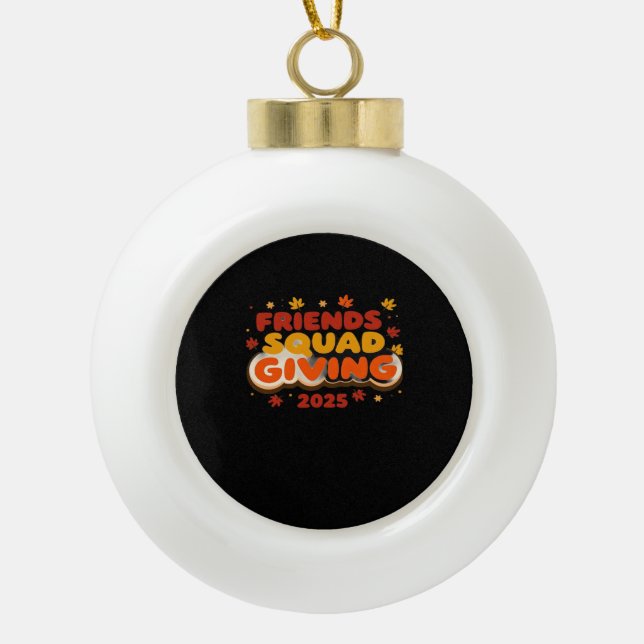 Friends Squad Giving 2025 Autumn Fall Thankful Tha Ceramic Ball Christmas Ornament (Front)