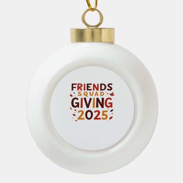 Friends Squad Giving 2025 Autumn Fall Thankful Tha Ceramic Ball Christmas Ornament (Front)