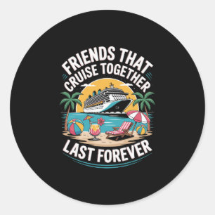Friends That Cruise Together Funny Cruise Friends Classic Round Sticker