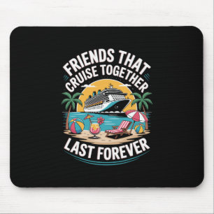 Friends That Cruise Together Funny Cruise Friends Mouse Mat