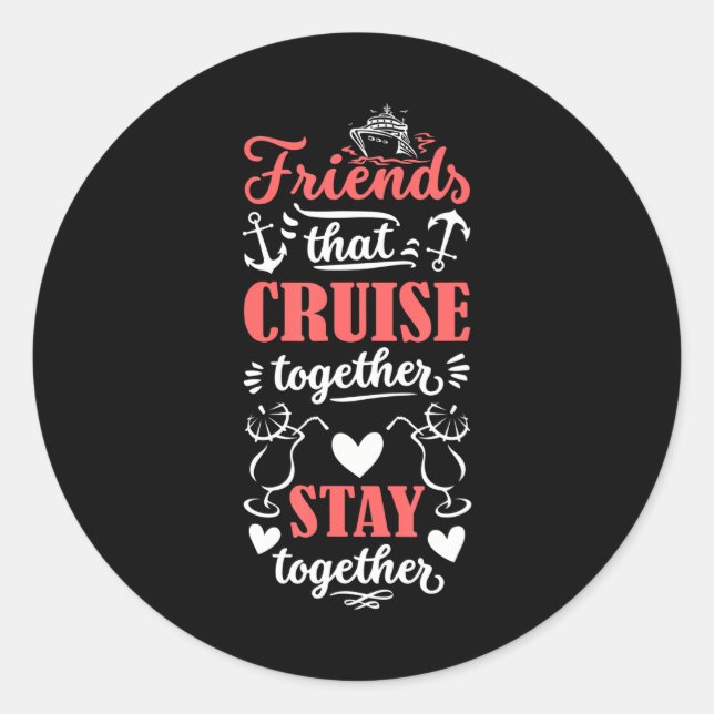 Friends that Cruise together stay together cruise Classic Round Sticker (Front)