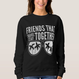 Friends That Travel Together Stay Together Cabo 20 Sweatshirt