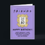 FRIENDS™ | The One With the 30th Birthday Card<br><div class="desc">Celebrate a milestone birthday with this FRIENDS™-themed 30th birthday card. Inspired by the iconic TV show,  this customisable card allows you to add a personal message,  making it a perfect keepsake for fans of the series.</div>