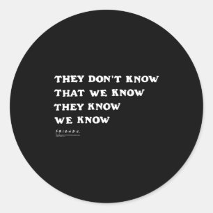 Friends They Don't Know That We Know Quote Tv Show Classic Round Sticker