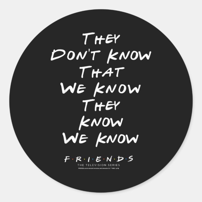 Friends They Don't Know That We Know They Know We  Classic Round Sticker (Front)
