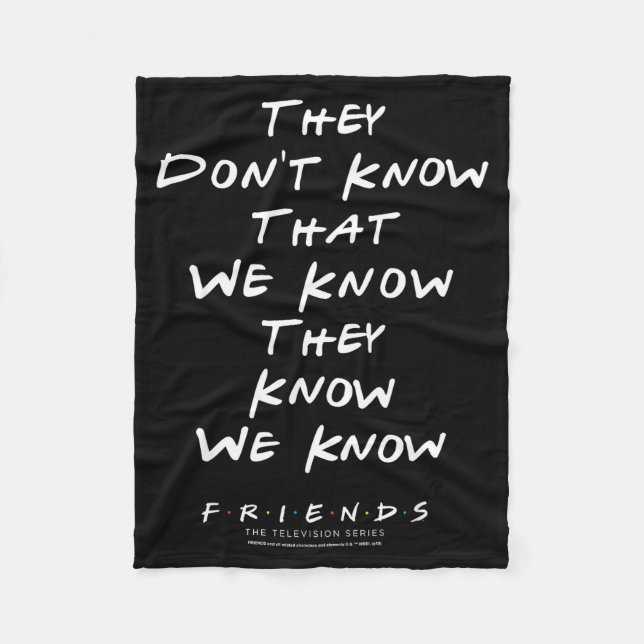 Friends They Don't Know That We Know They Know We  Fleece Blanket (Front)