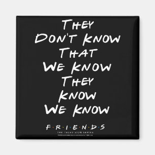 Friends They Don't Know That We Know They Know We Magnet