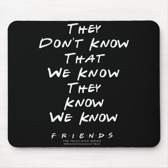 Friends They Don't Know That We Know They Know We  Mouse Mat (Front)