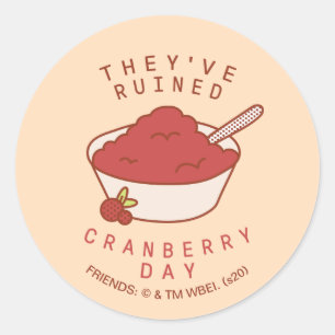 FRIENDS™ They've Ruined Cranberry Day Classic Round Sticker