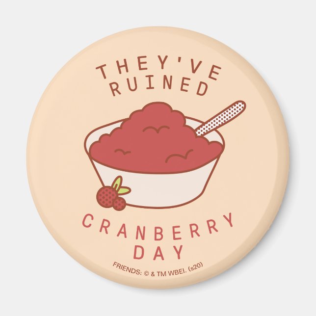 FRIENDS™ | They've Ruined Cranberry Day Magnet (Front)
