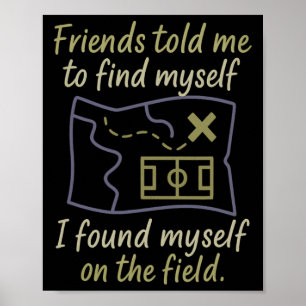 Friends Told Me To Find Myself Soccer Map Poster