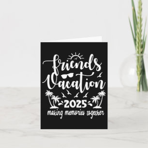 Friends Vacation 2025 Making Memories Together  Card