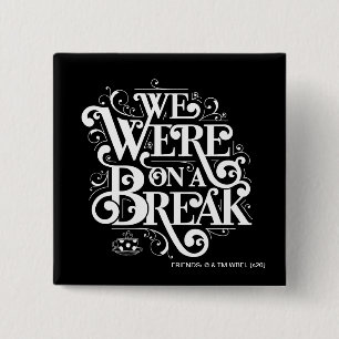 FRIENDS™   We Were on a Break 15 Cm Square Badge