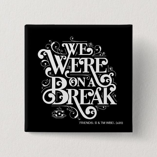 FRIENDS™ | We Were on a Break 15 Cm Square Badge (Front)