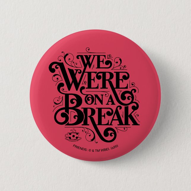 FRIENDS™ | We Were on a Break 6 Cm Round Badge (Front)