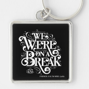 FRIENDS™ We Were on a Break Key Ring