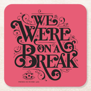 FRIENDS™   We Were on a Break Square Paper Coaster