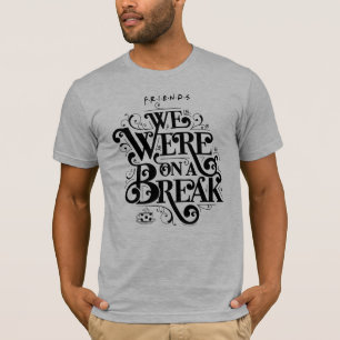 FRIENDS™   We Were on a Break T-Shirt