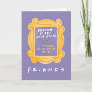 FRIENDS™   Welcome to the Real World Quote Card