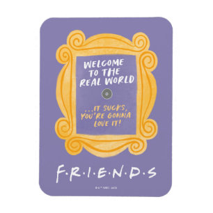 FRIENDS™   Welcome to the Real World Quote Magnet