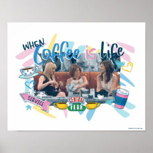 FRIENDS™   When Coffee is Life Poster