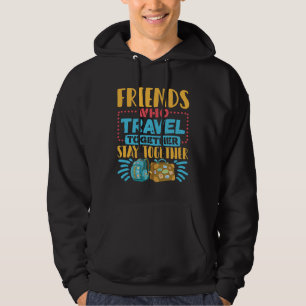 Friends Who Travel Together Stay Together Hoodie