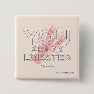 FRIENDS™   You are My Lobster 15 Cm Square Badge