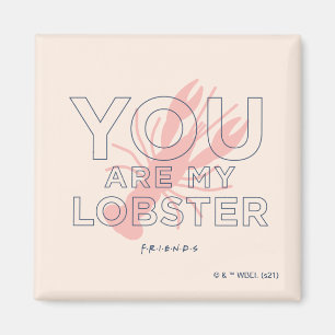 FRIENDS™   You are My Lobster Magnet
