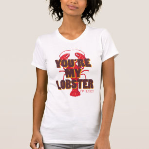 FRIENDS™ You're my Lobster T-Shirt
