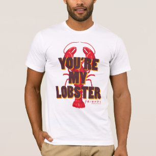 FRIENDS™   You're my Lobster T-Shirt