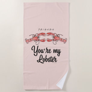 FRIENDS™   You're my Lobster Watercolor Quote Beach Towel