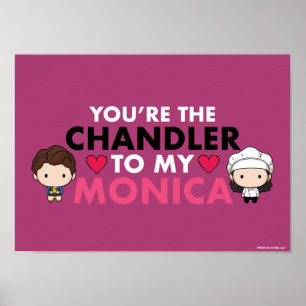 FRIENDS™ You're the Chandler to my Monica Poster