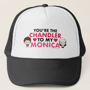 FRIENDS™   You're the Chandler to my Monica Trucker Hat