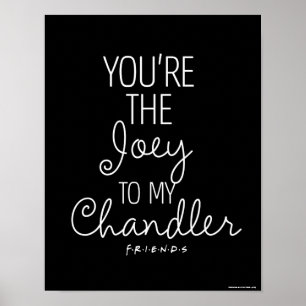 FRIENDS™ You're the Joey to my Chandler Poster