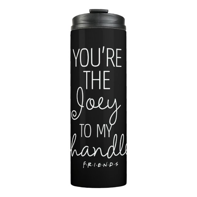 FRIENDS™ | You're the Joey to my Chandler Thermal Tumbler (Front)