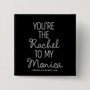 FRIENDS™ You're the Rachel to my Monica 15 Cm Square Badge