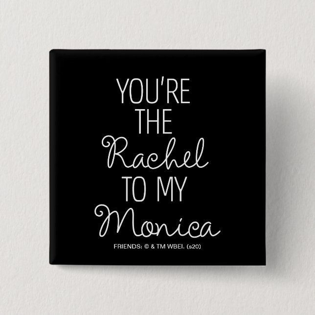 FRIENDS™ | You're the Rachel to my Monica 15 Cm Square Badge (Front)