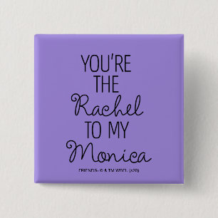 FRIENDS™   You're the Rachel to my Monica 15 Cm Square Badge