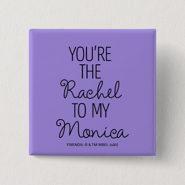 FRIENDS™ | You're the Rachel to my Monica 15 Cm Square Badge (Front)