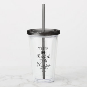 FRIENDS™   You're the Rachel to my Monica Acrylic Tumbler